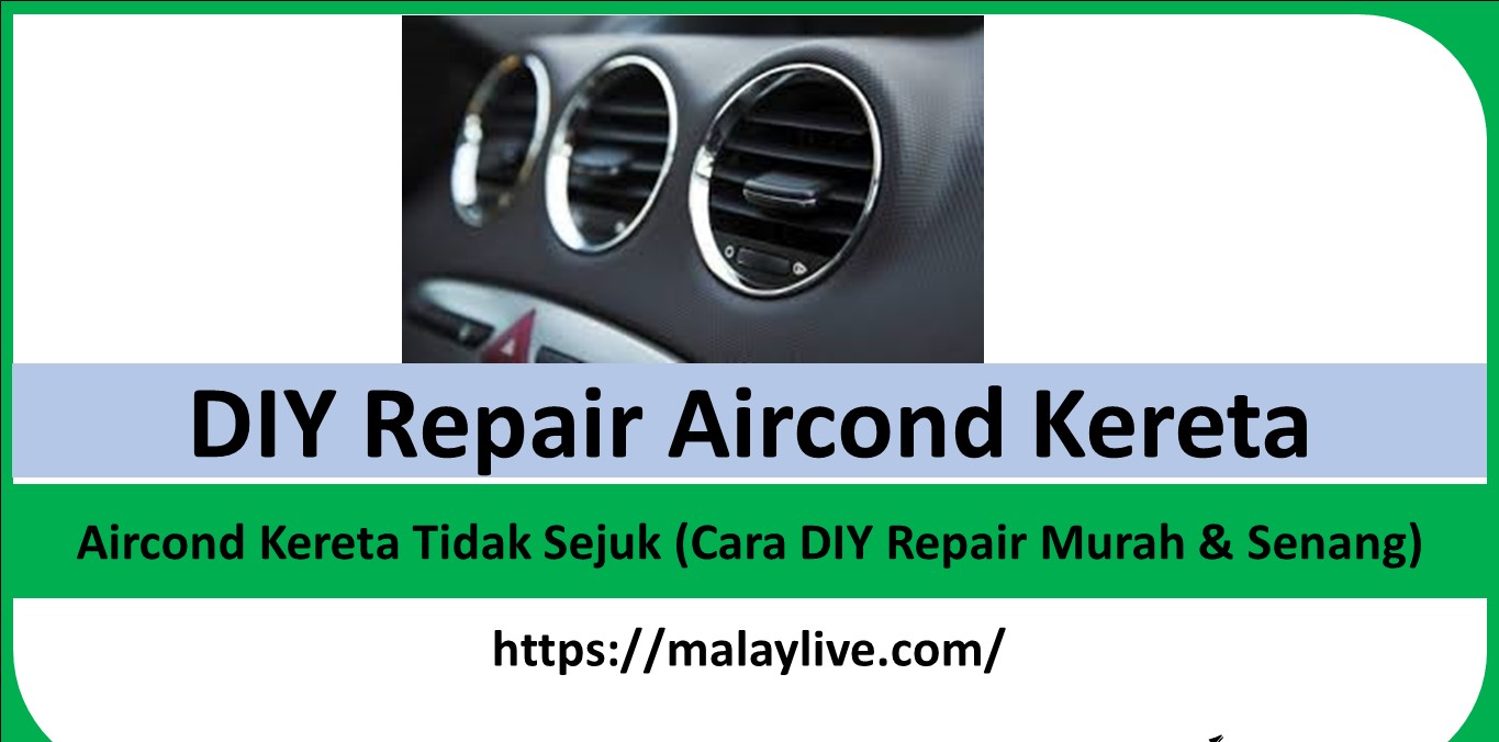 Aircond Kereta Tidak Sejuk (Cara DIY Repair Murah & Senang)