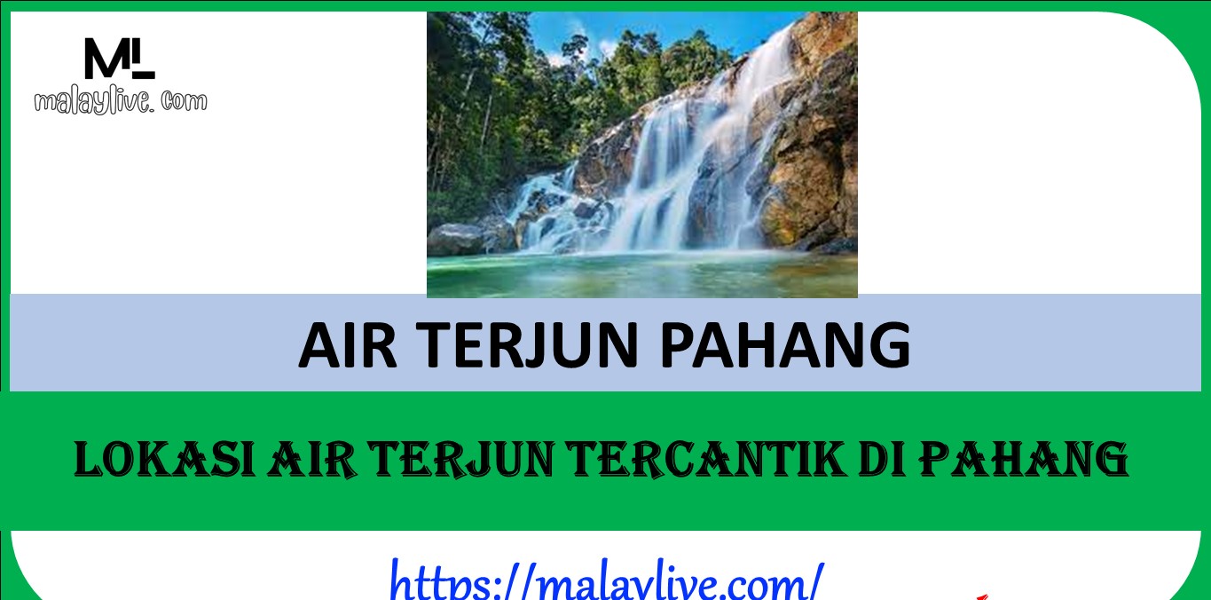 Lokasi Air Terjun Tercantik Di Pahang