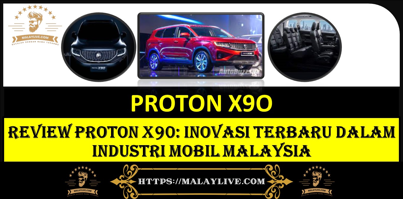 REVIEW PROTON X90: Inovasi Terbaru dalam Industri Mobil Malaysia