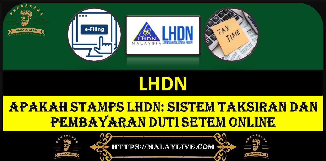 APAKAH STAMPS LHDN: Sistem Taksiran Dan Pembayaran Duti Setem Online