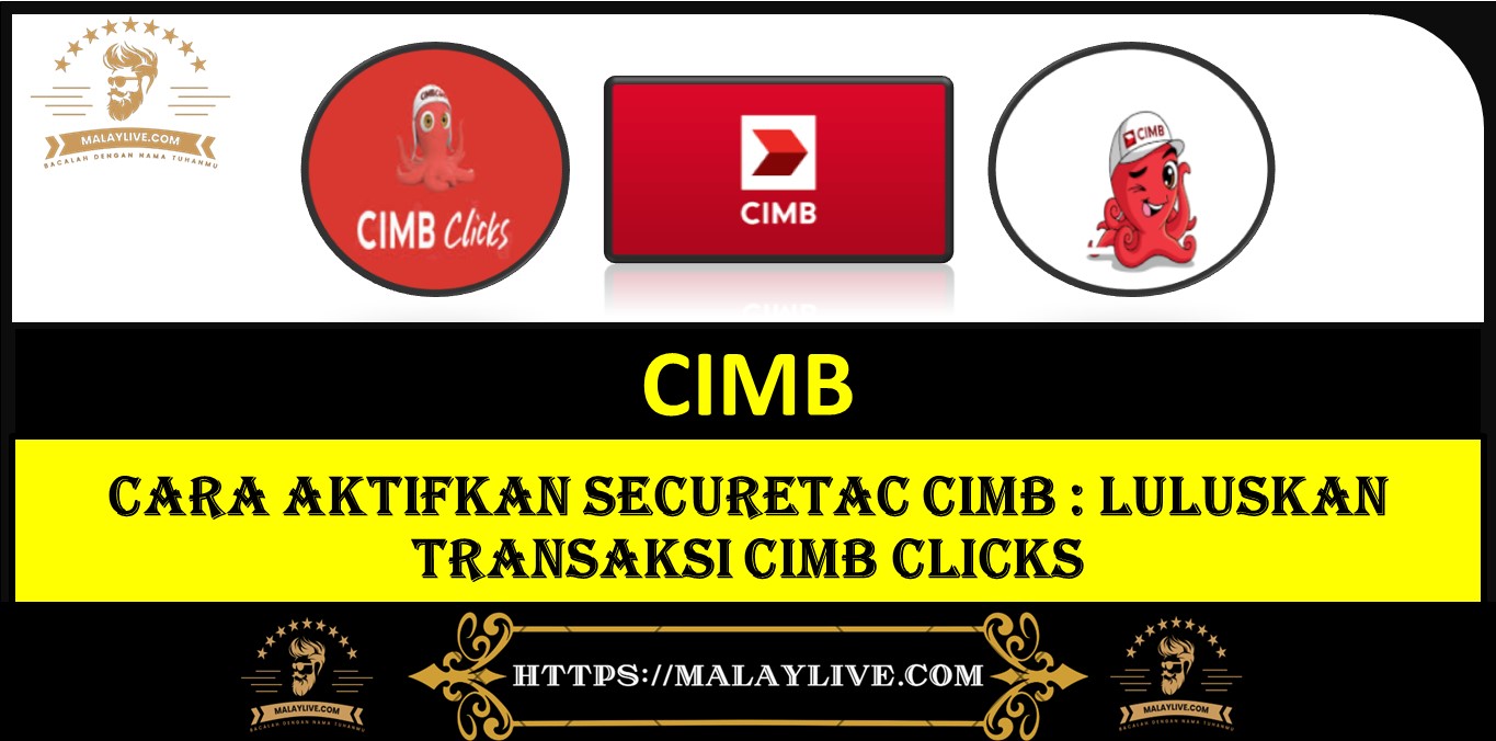 CARA AKTIFKAN SecureTAC CIMB : Luluskan Transaksi CIMB Clicks